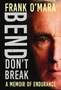 Bend, Don't Break - A Memoir of Endurance