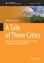 A Tale of Three Cities - Urban Governance of Shanghai, Hong Kong, and Singapore During COVID-19